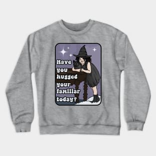 Have You Hugged Your Familiar Today? Crewneck Sweatshirt